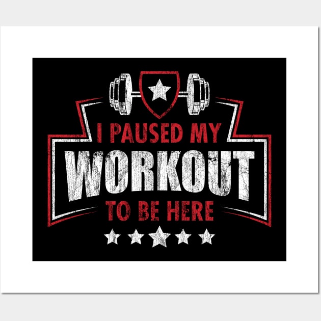 I Paused My Workout To Be Here Wall Art by Sachpica